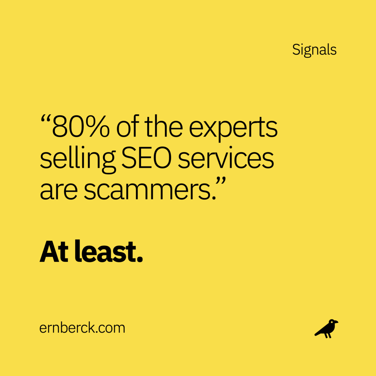 80 percent of the experts selling SEO services are scammers.